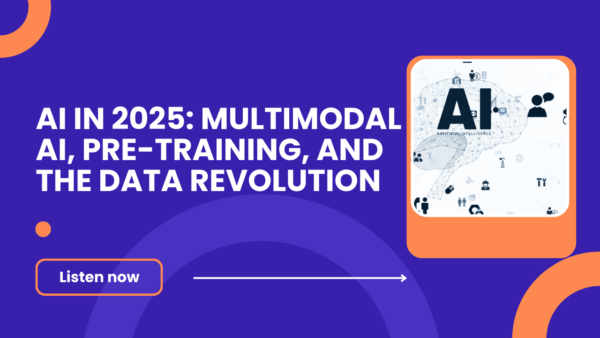 AI in 2025: Multimodal AI, Pre-Training, and the Data Revolution ...