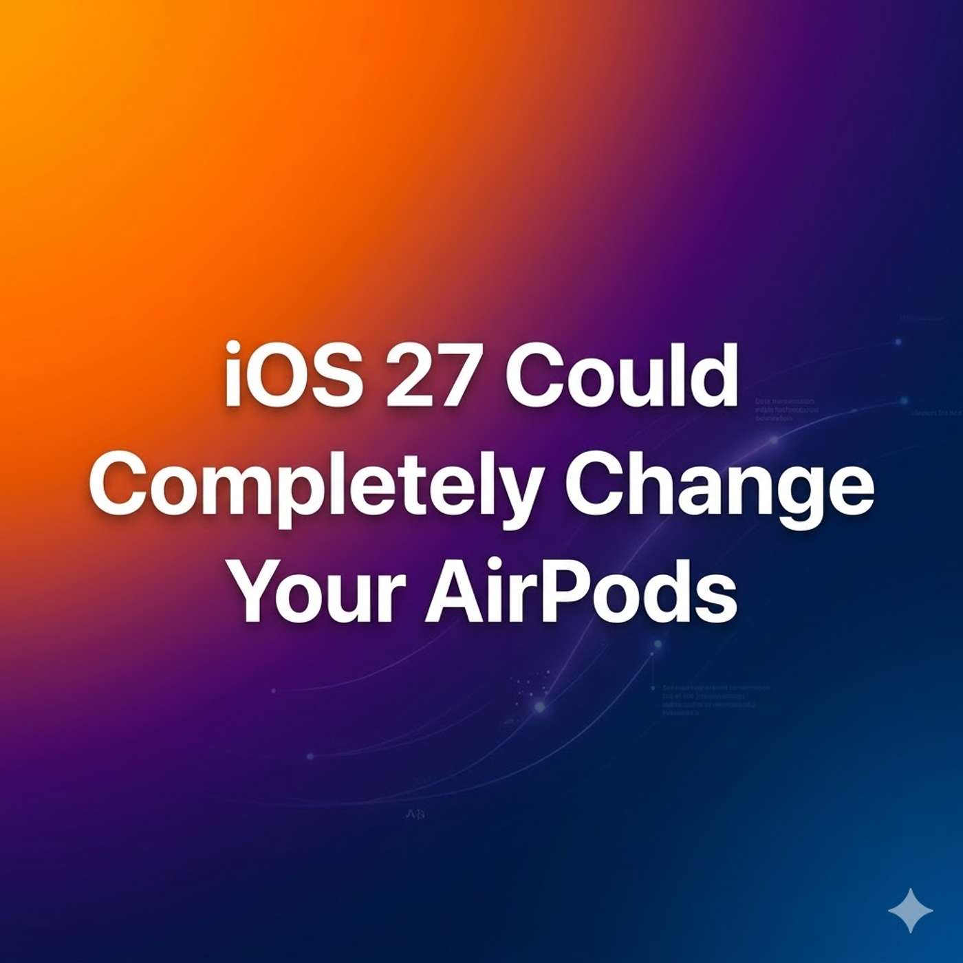 iOS 27 Could Completely Change Your AirPods