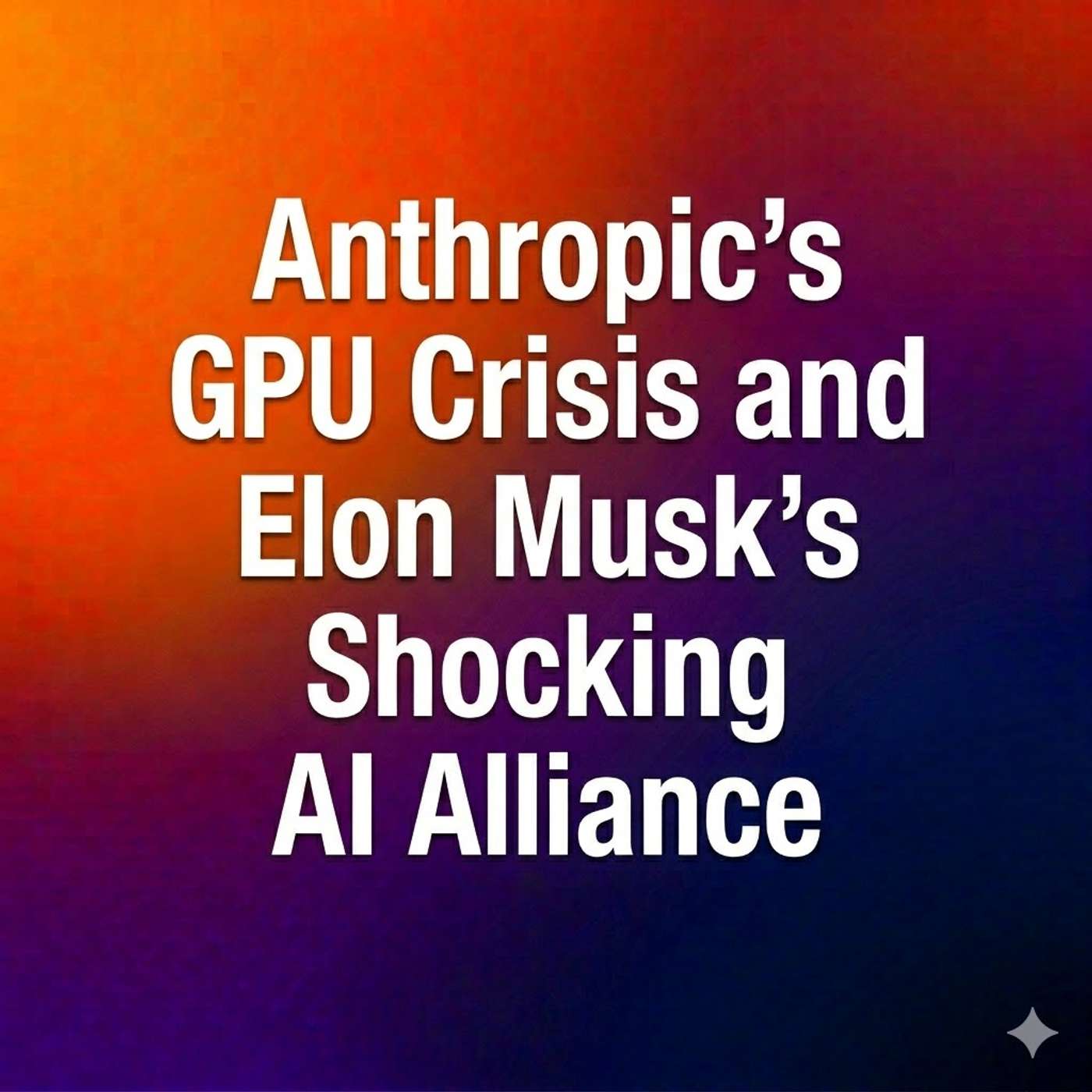 Anthropic’s GPU Crisis and Elon Musk’s Shocking AI Alliance