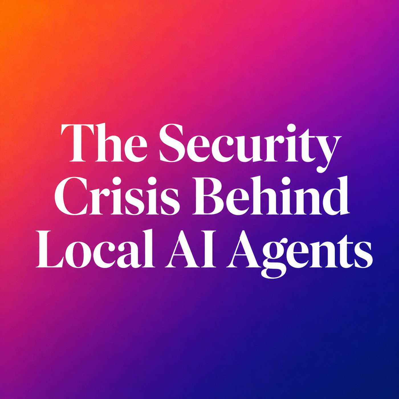 The Security Crisis Behind Local AI Agents