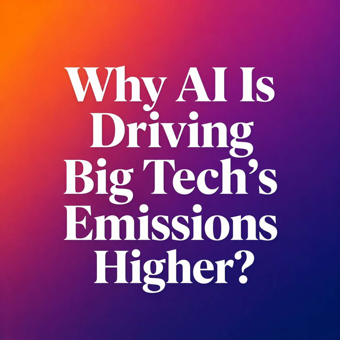 Why AI Is Driving Big Tech’s Emissions Higher?
